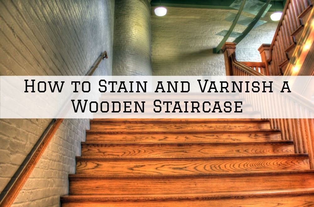 How to Stain and Varnish a Wooden Staircase in Horsham, PA,