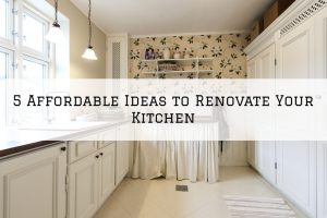 5 Affordable Ideas to Renovate Your Kitchen in Blue Bell, PA