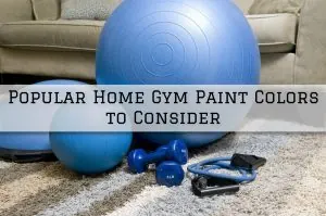 2022-05-06 Aspen Painting & Wallcovering Company Horsham PA Popular Home Gym Paint Colors