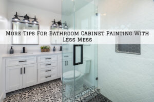 2023-10-06 Aspen Painting PA Ambler PA More Tips For Bathroom Cabinet Painting Less Mess