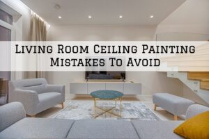 2023-12-27 Aspen Painting Horsham PA Living Room Ceiling Painting Mistakes
